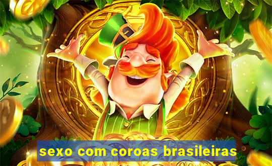 sexo com coroas brasileiras